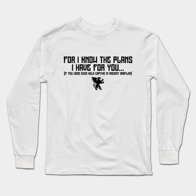 For I Know the Plans I Have For You... Long Sleeve T-Shirt by Contentarama